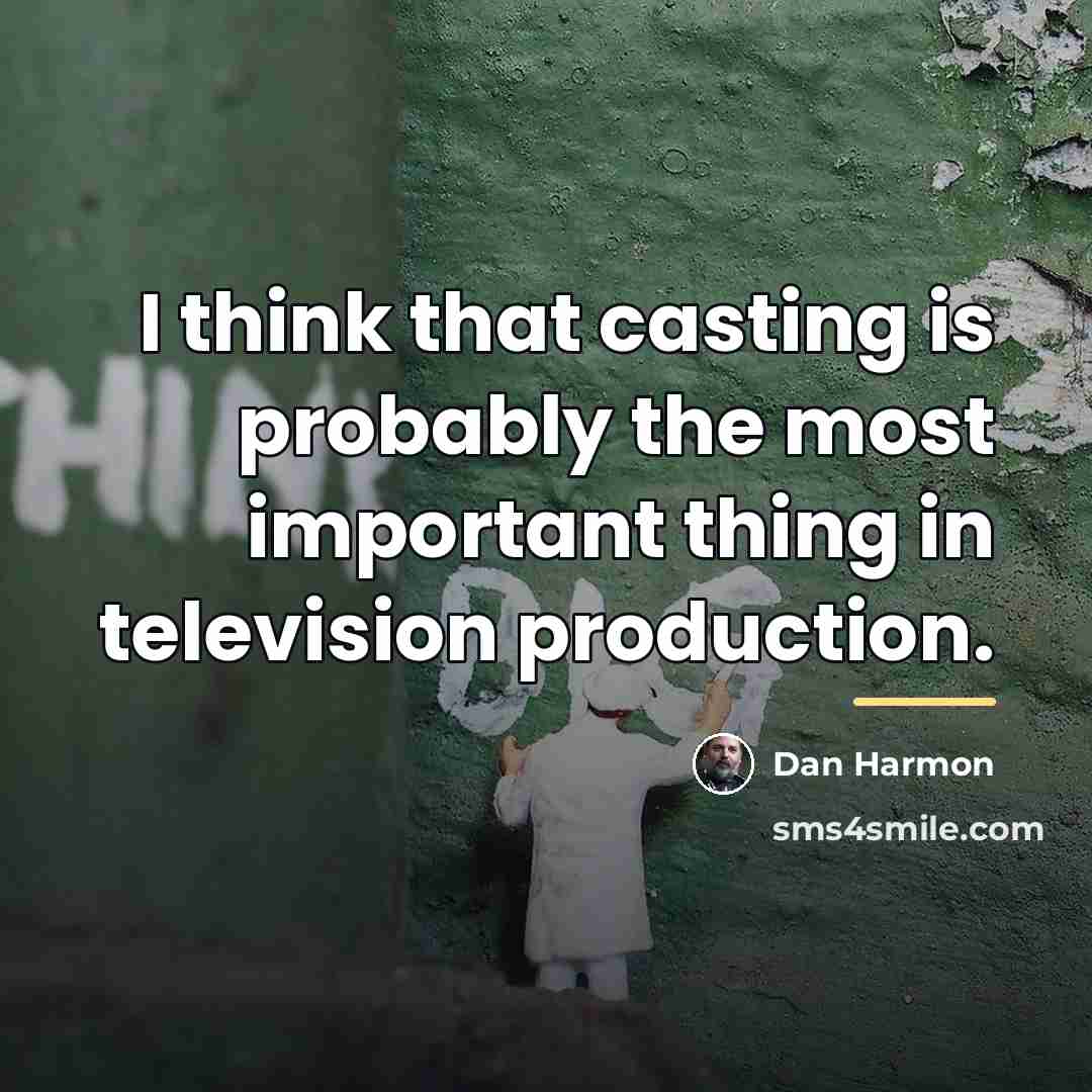 “I think that casting is probably the most important thing…” quote by Dan Harmon