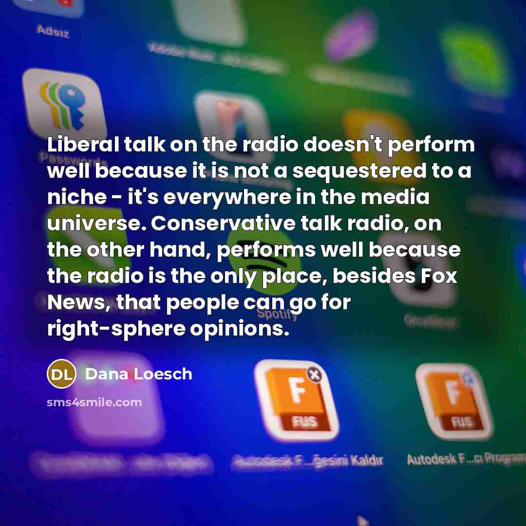 “Liberal talk on the radio doesn't perform well because it…” quote by Dana Loesch