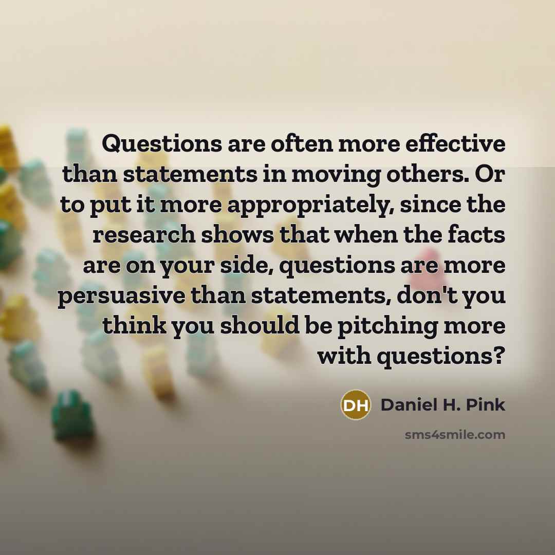 “Questions are often more effective than statements in moving others.…” quote by Daniel H. Pink