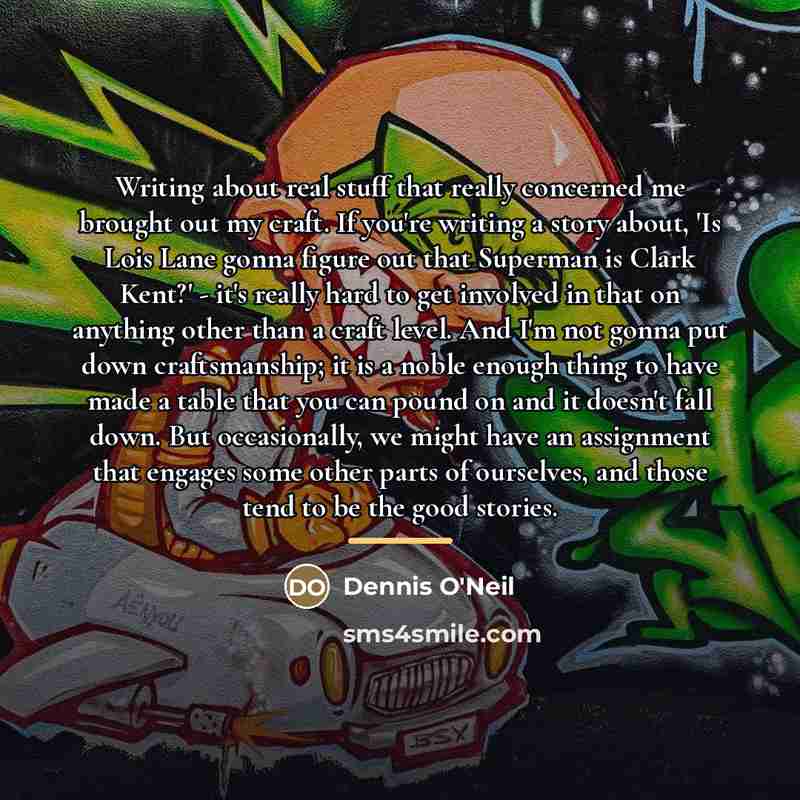 “Writing about real stuff that really concerned me brought out…” quote by Dennis O'Neil