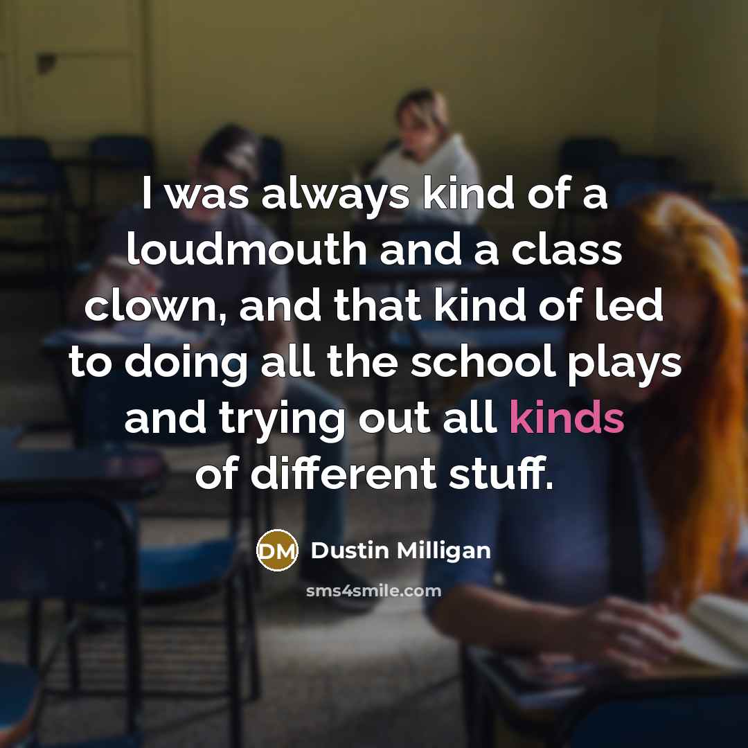“I was always kind of a loudmouth and a class…” quote by Dustin Milligan
