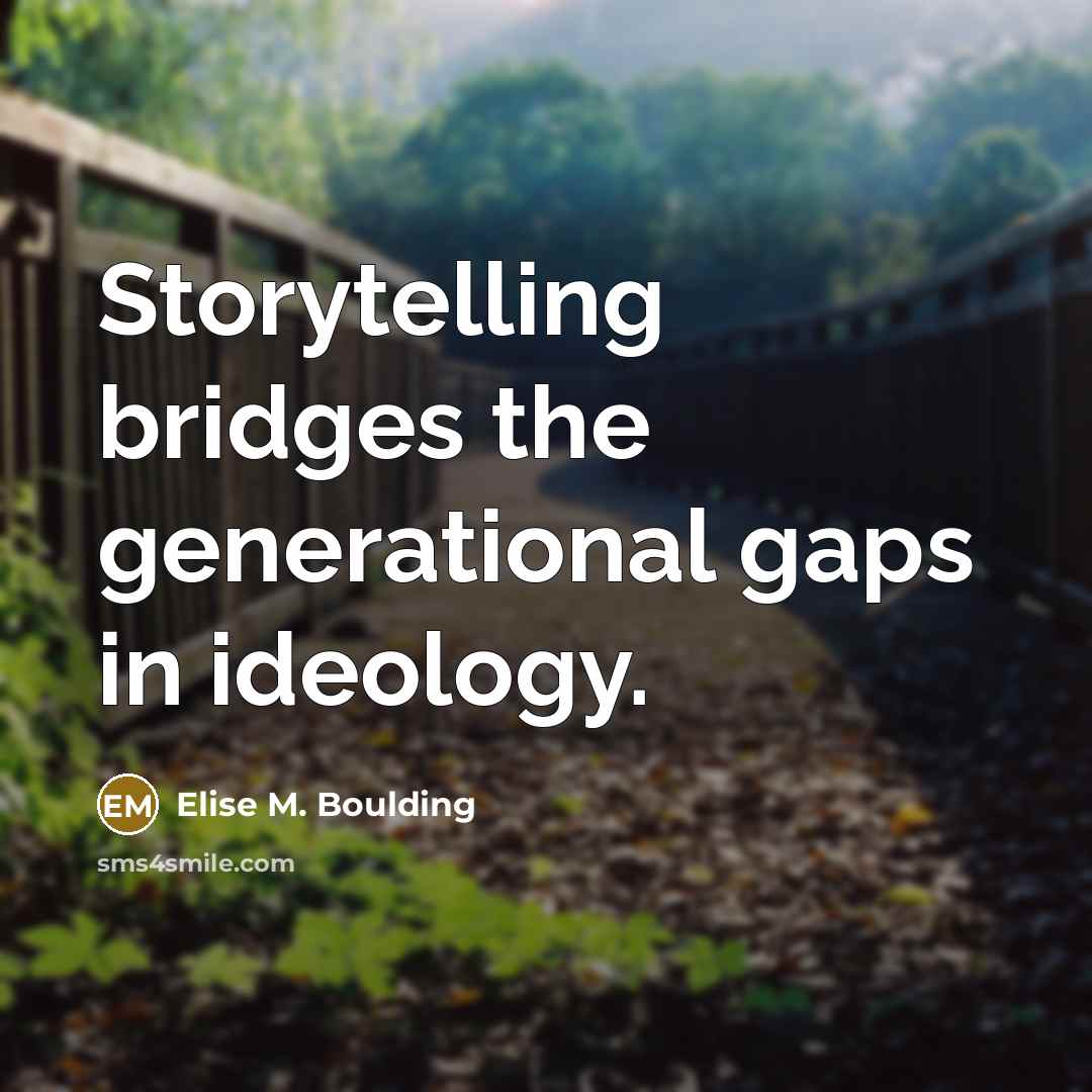 “Storytelling bridges the generational gaps in ideology.…” quote by Elise M. Boulding