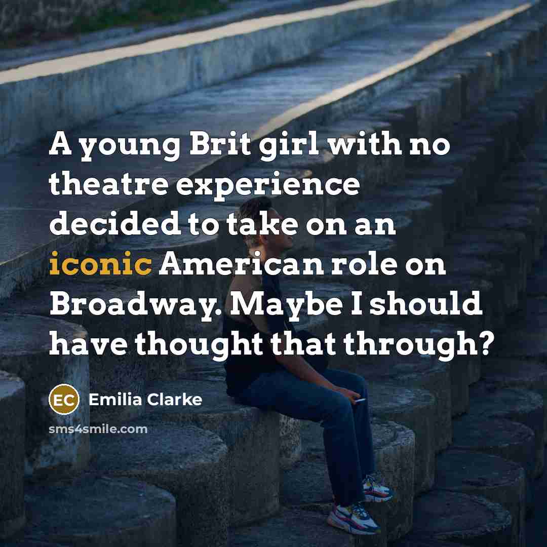 “A young Brit girl with no theatre experience decided to…” quote by Emilia Clarke
