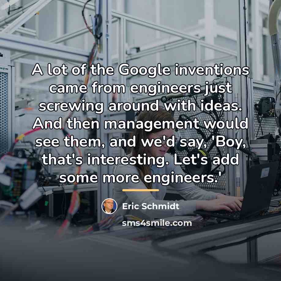 “A lot of the Google inventions came from engineers just…” quote by Eric Schmidt