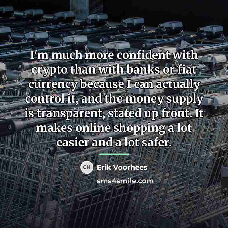 “I'm much more confident with crypto than with banks or…” quote by Erik Voorhees