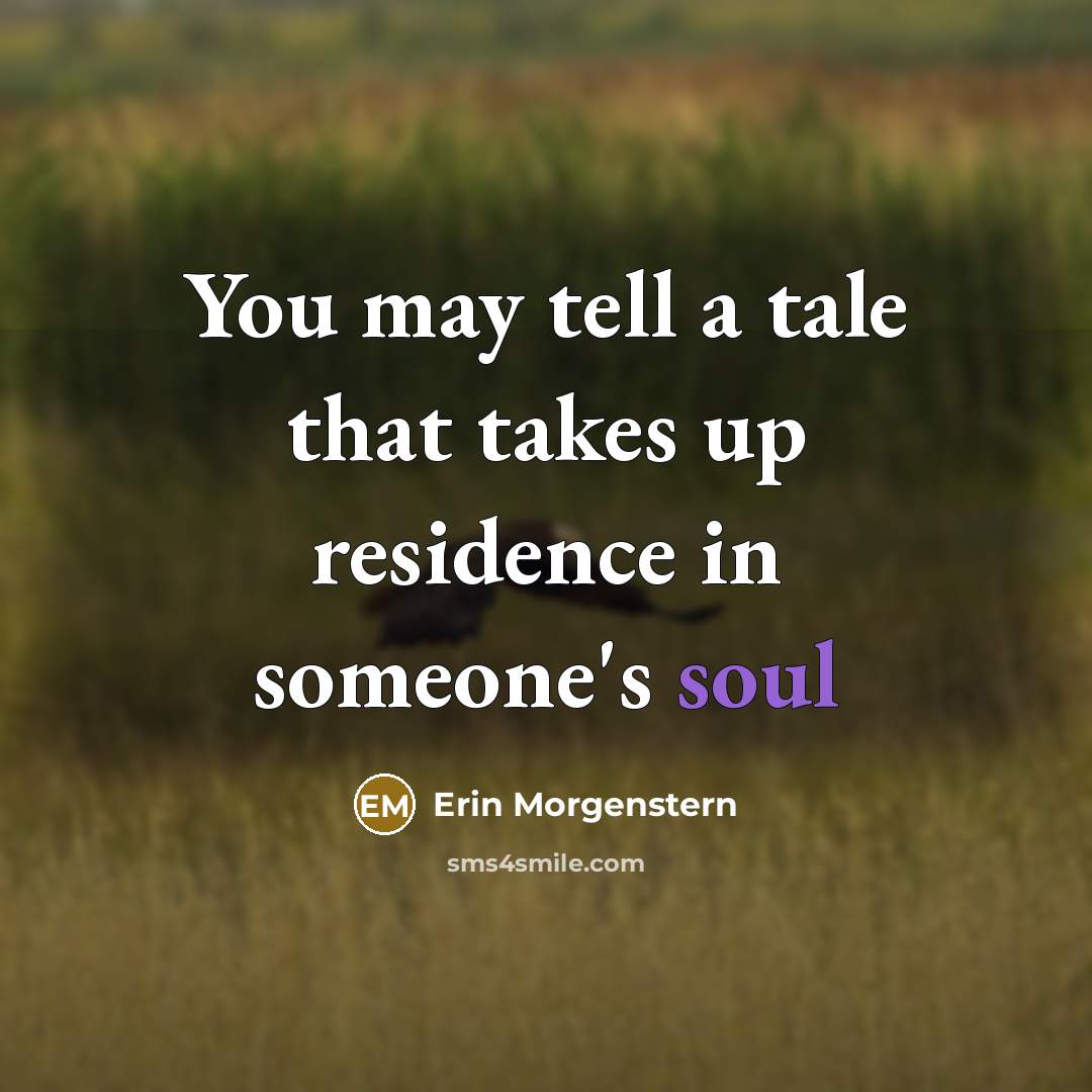 “You may tell a tale that takes up residence in…” quote by Erin Morgenstern