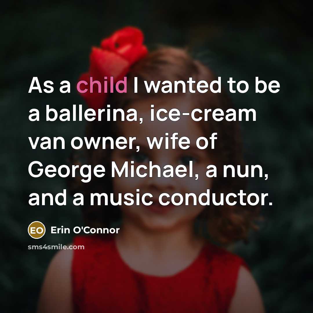 “As a child I wanted to be a ballerina, ice-cream…” quote by Erin O'Connor