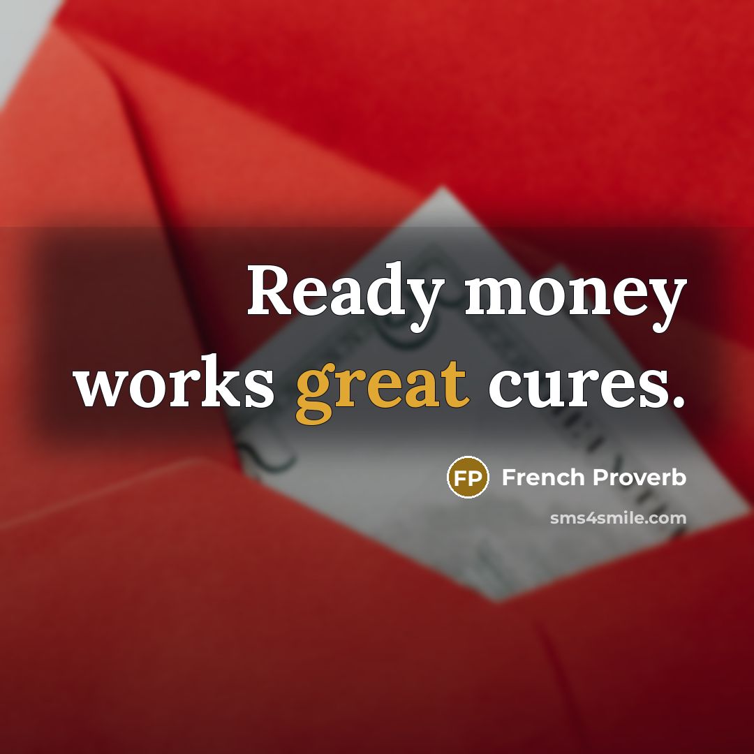 “Ready money works great cures.…” quote by French Proverb