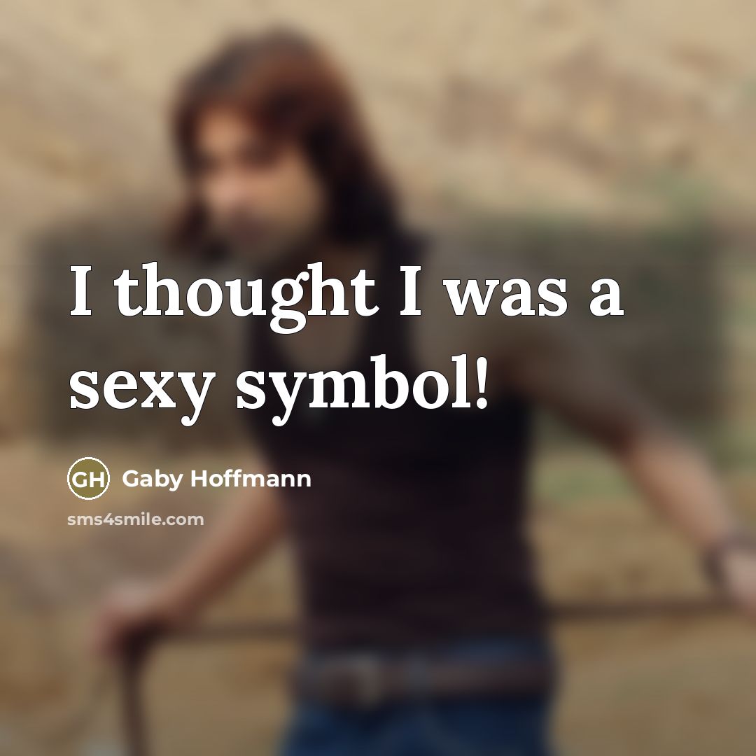“I thought I was a sexy symbol!…” quote by Gaby Hoffmann