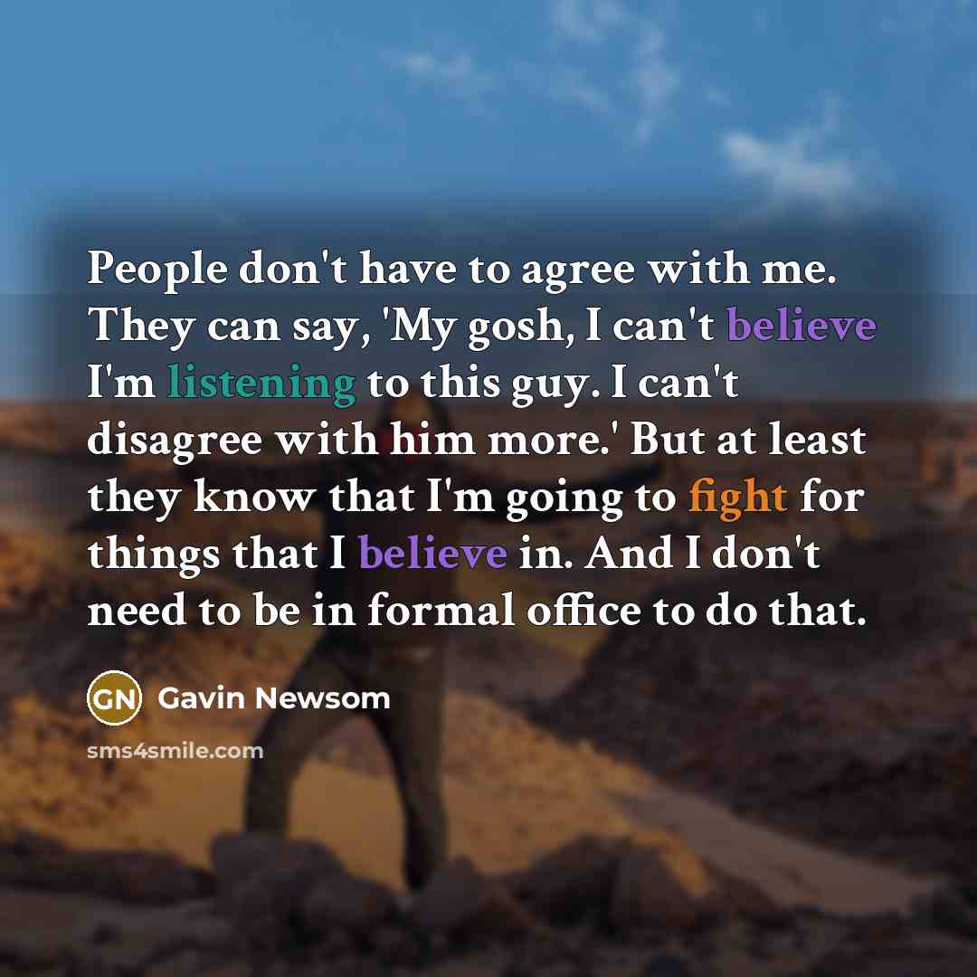 “People don't have to agree with me. They can say,…” quote by Gavin Newsom