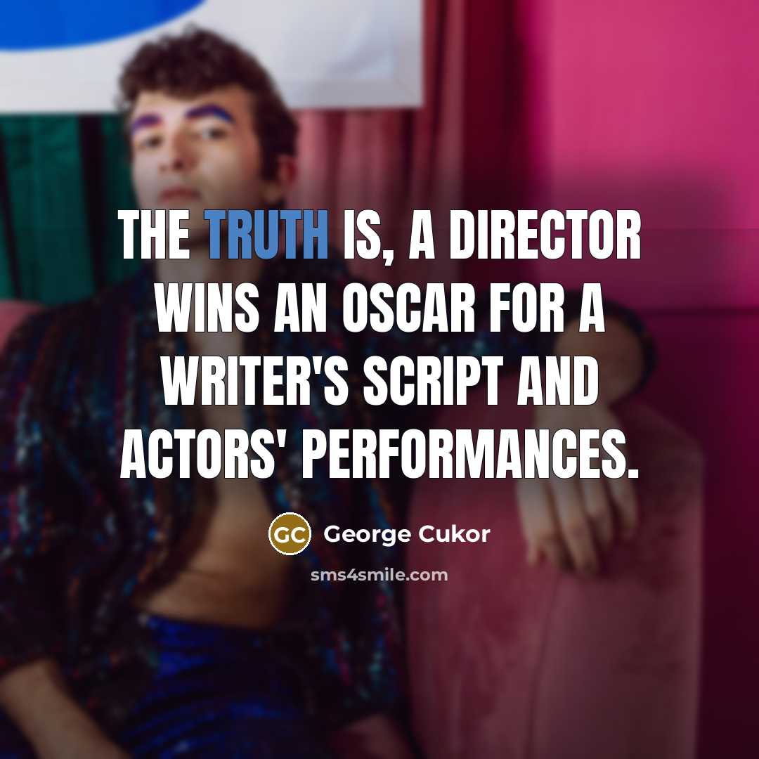“The truth is, a director wins an Oscar for a…” quote by George Cukor