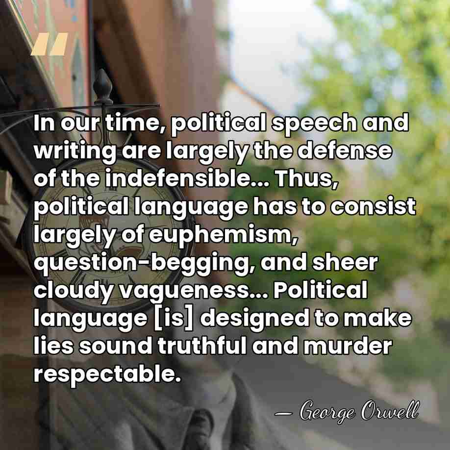 In our time, political speech and writing are largely the defense of&hellip; - George Orwell