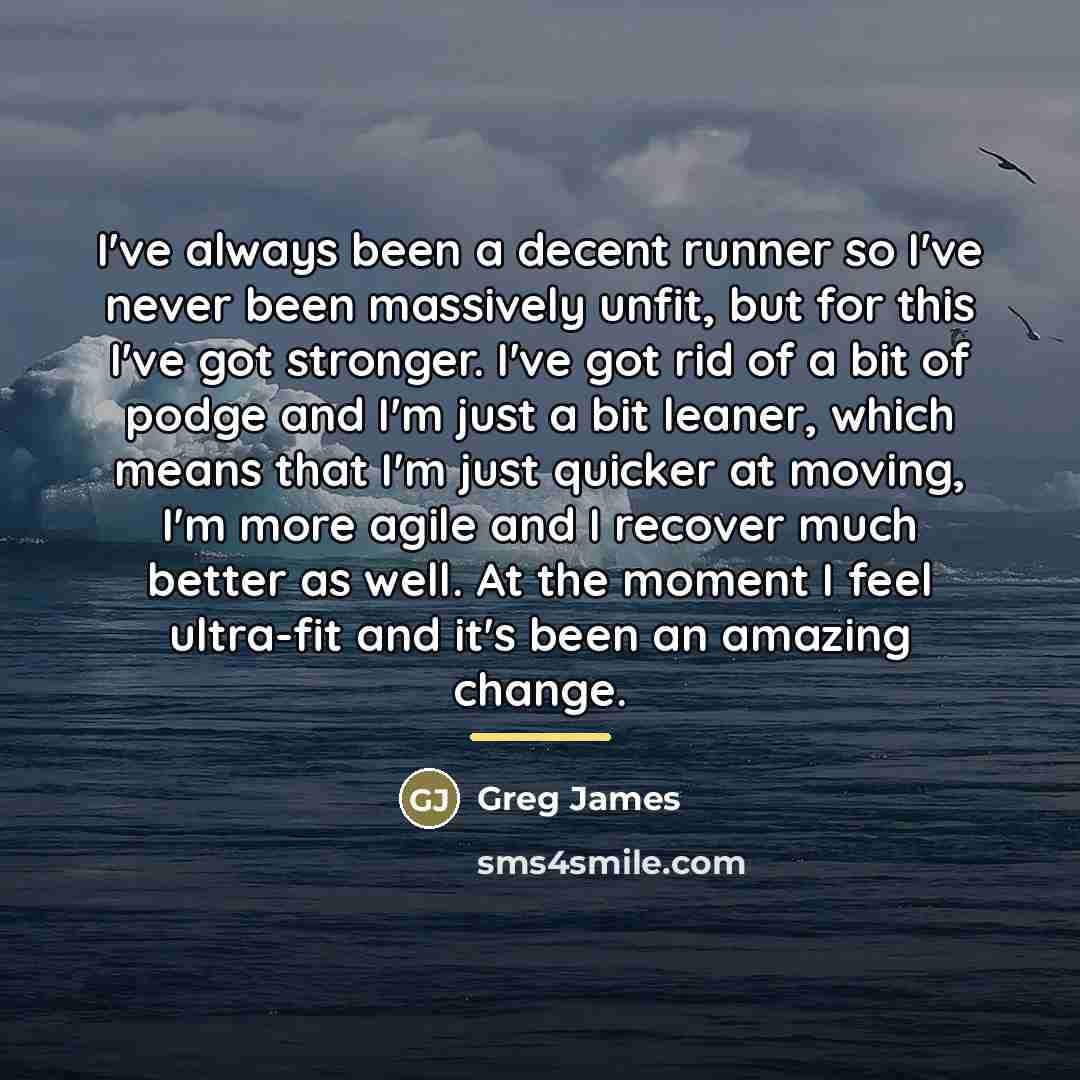 “I've always been a decent runner so I've never been…” quote by Greg James