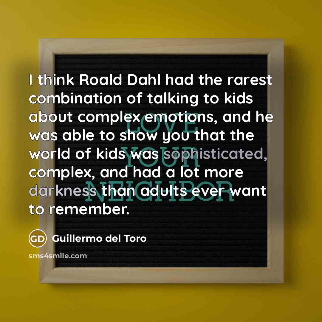 “I think Roald Dahl had the rarest combination of talking…” quote by Guillermo del Toro