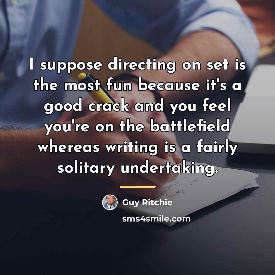 “I suppose directing on set is the most fun because…” quote by Guy Ritchie