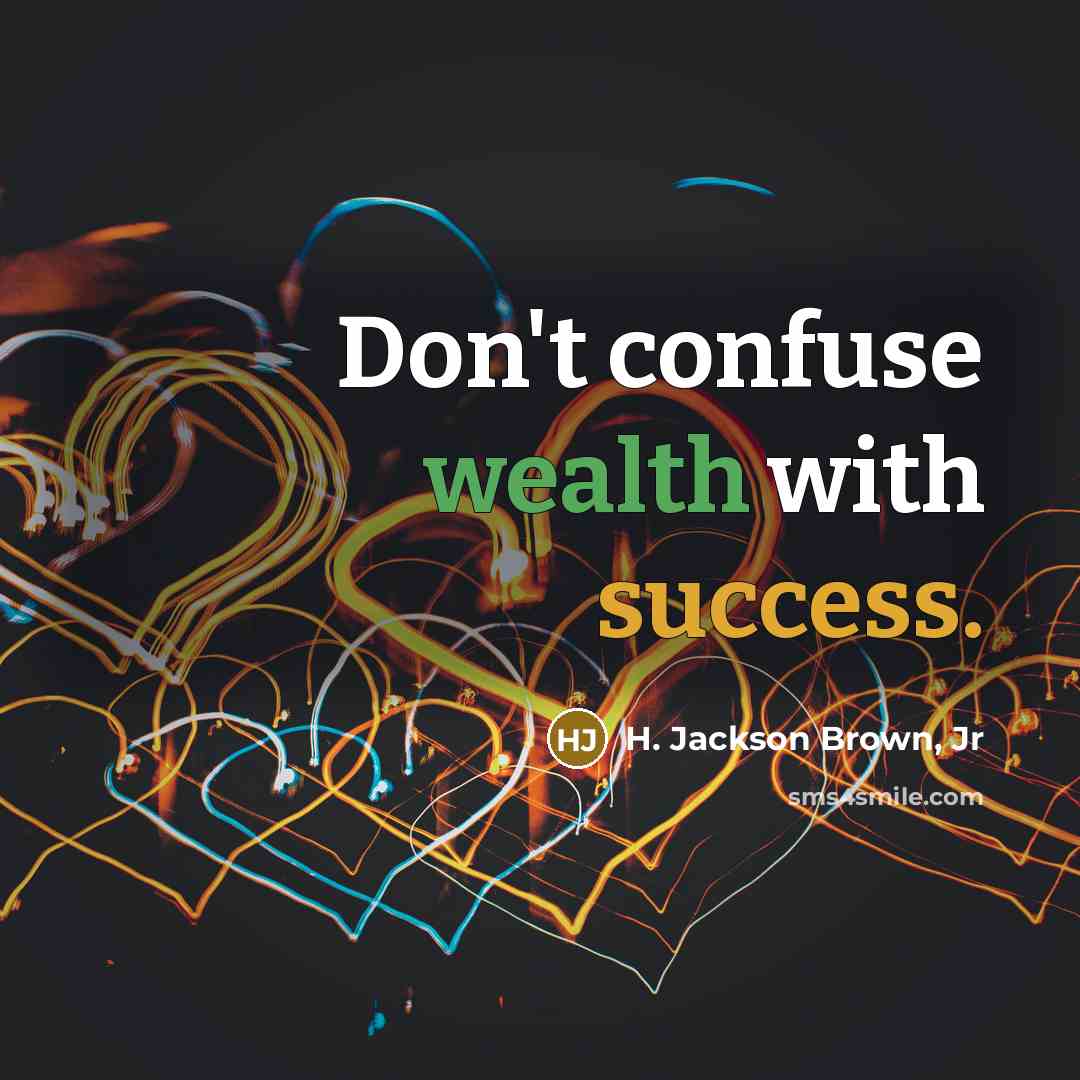 “Don't confuse wealth with success.” quote by H. Jackson Brown, Jr