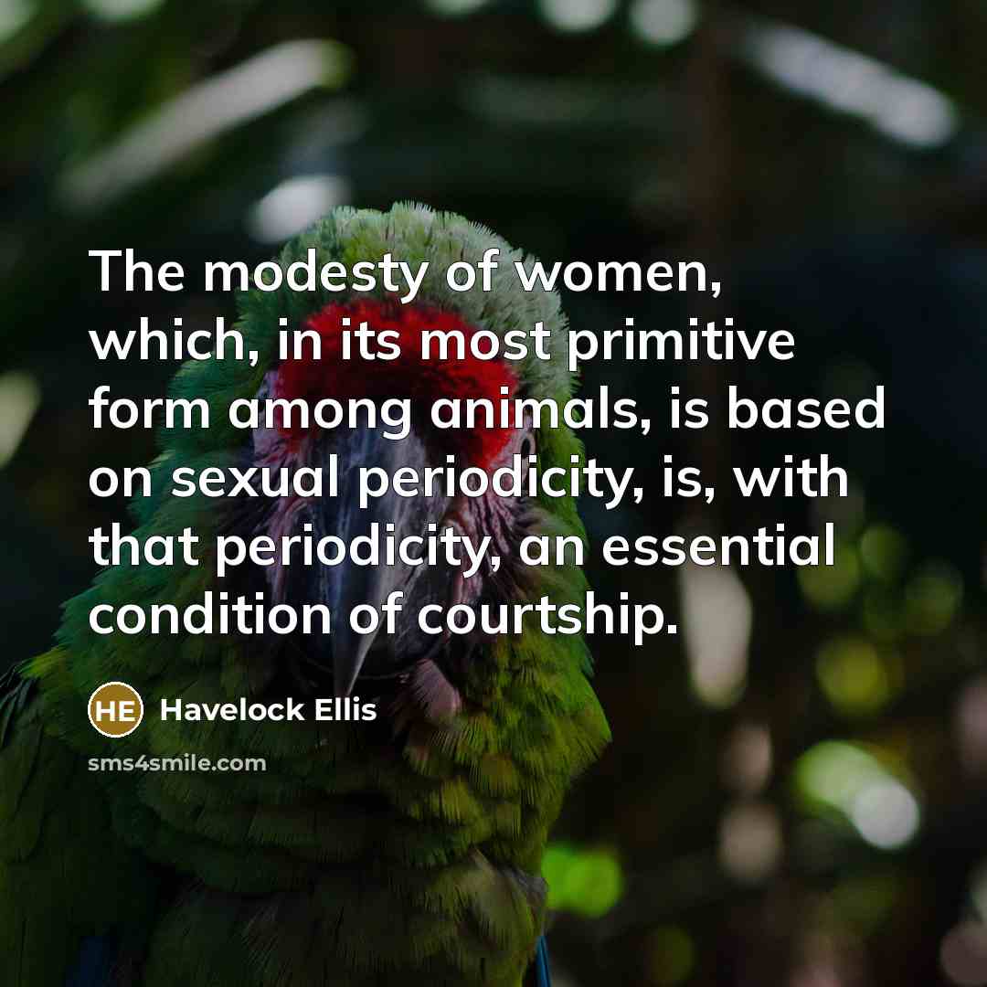 “The modesty of women, which, in its most primitive form…” quote by Havelock Ellis