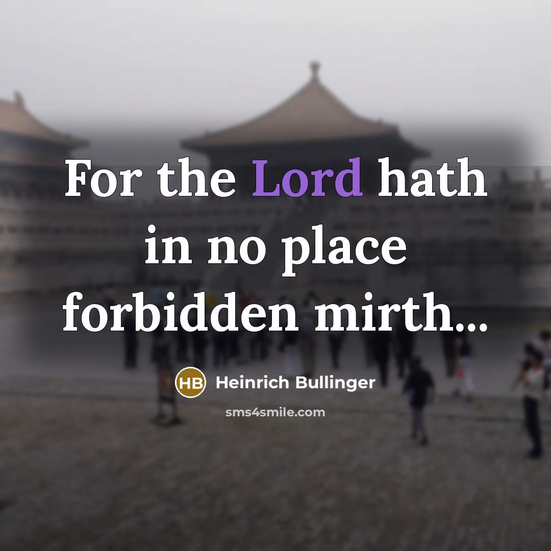 “For the Lord hath in no place forbidden mirth...…” quote by Heinrich Bullinger