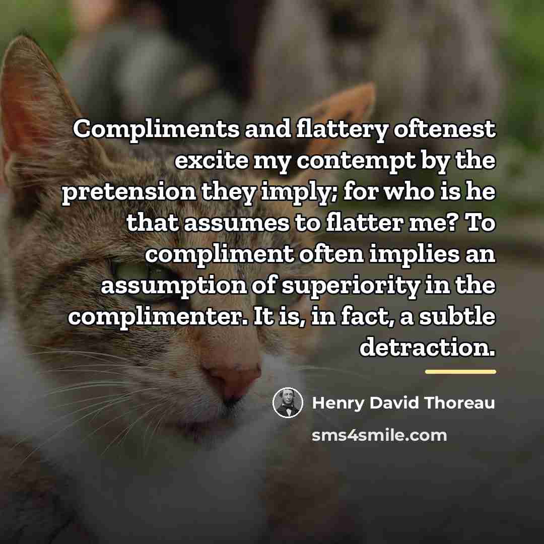“Compliments and flattery oftenest excite my contempt by the pretension…” quote by Henry David Thoreau