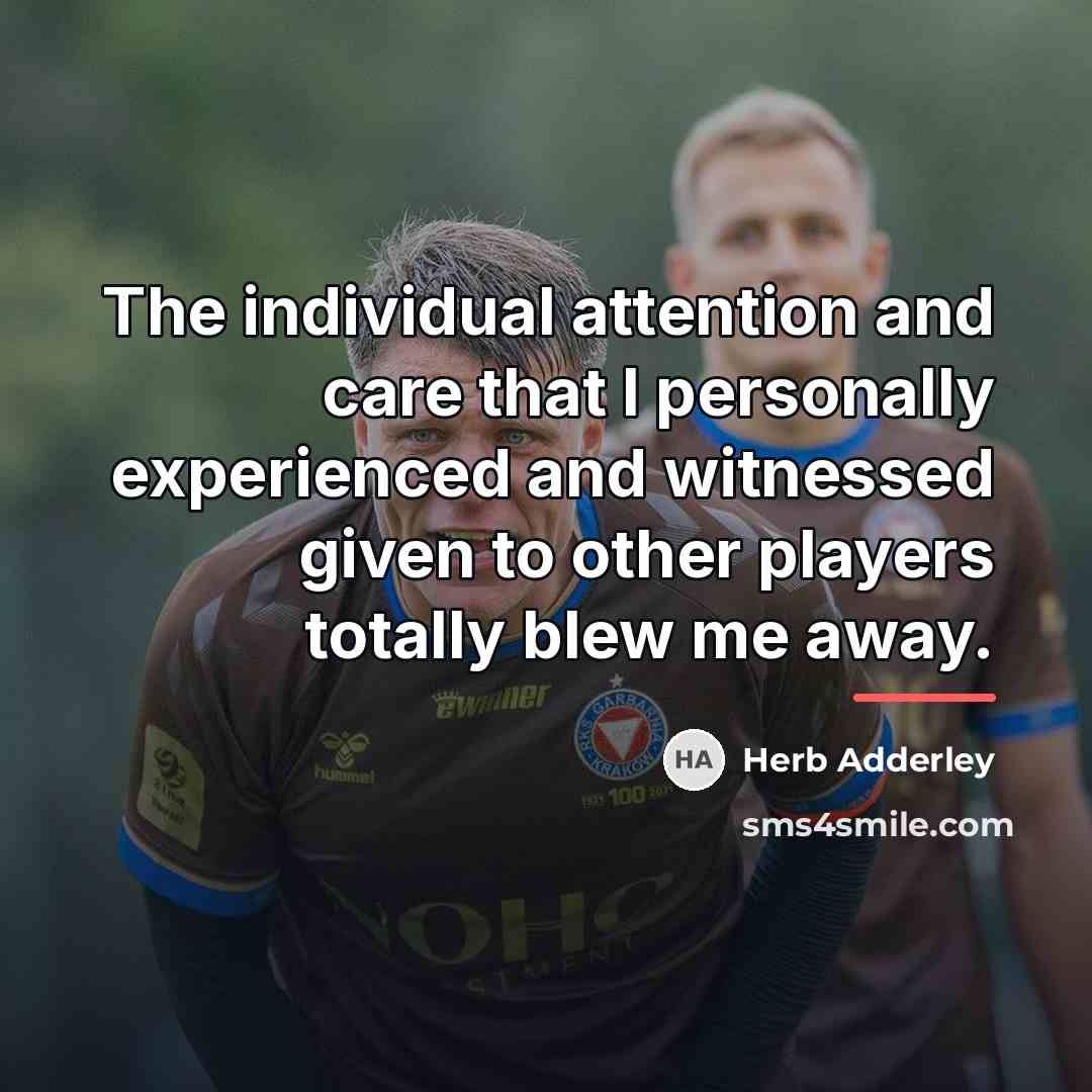 “The individual attention and care that I personally experienced and…” quote by Herb Adderley