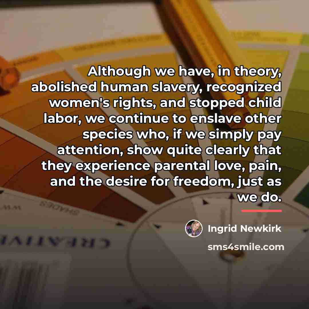 “Although we have, in theory, abolished human slavery, recognized women's…” quote by Ingrid Newkirk