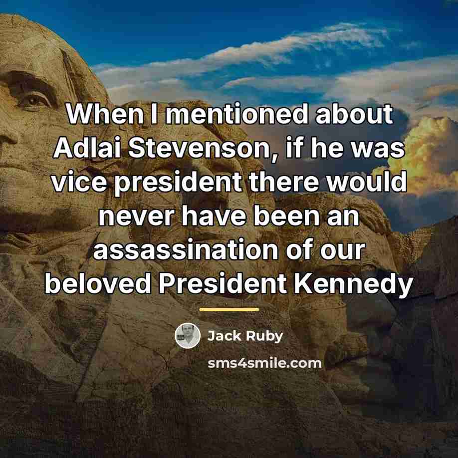 “When I mentioned about Adlai Stevenson, if he was vice…” quote by Jack Ruby
