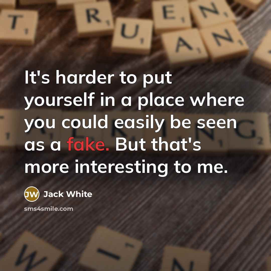 “It's harder to put yourself in a place where you…” quote by Jack White