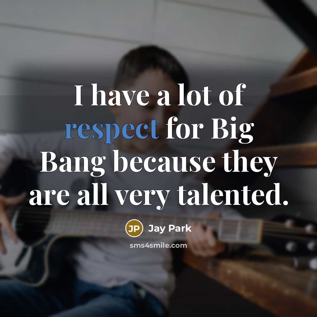 “I have a lot of respect for Big Bang because…” quote by Jay Park