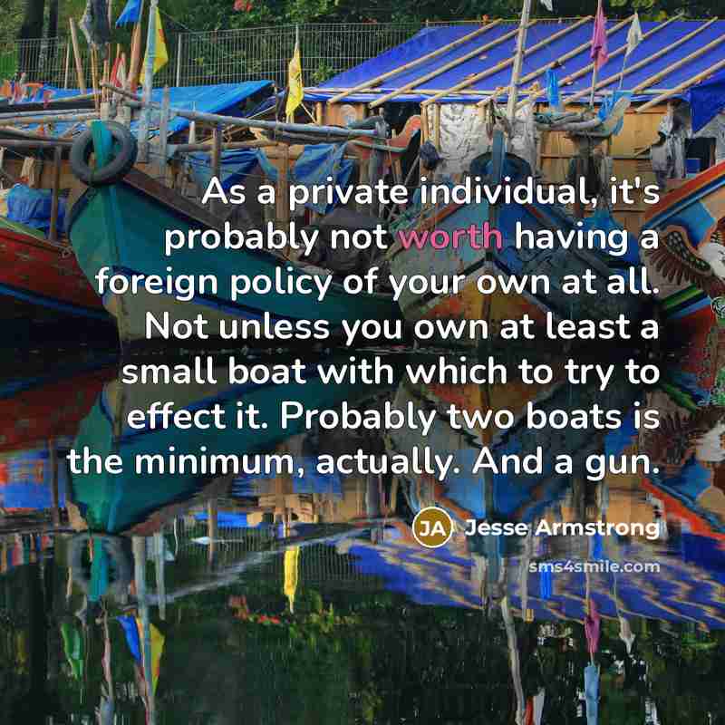“As a private individual, it's probably not worth having a…” quote by Jesse Armstrong