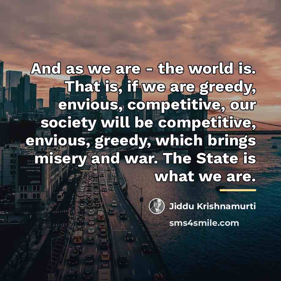 “And as we are - the world is. That is,…” quote by Jiddu Krishnamurti