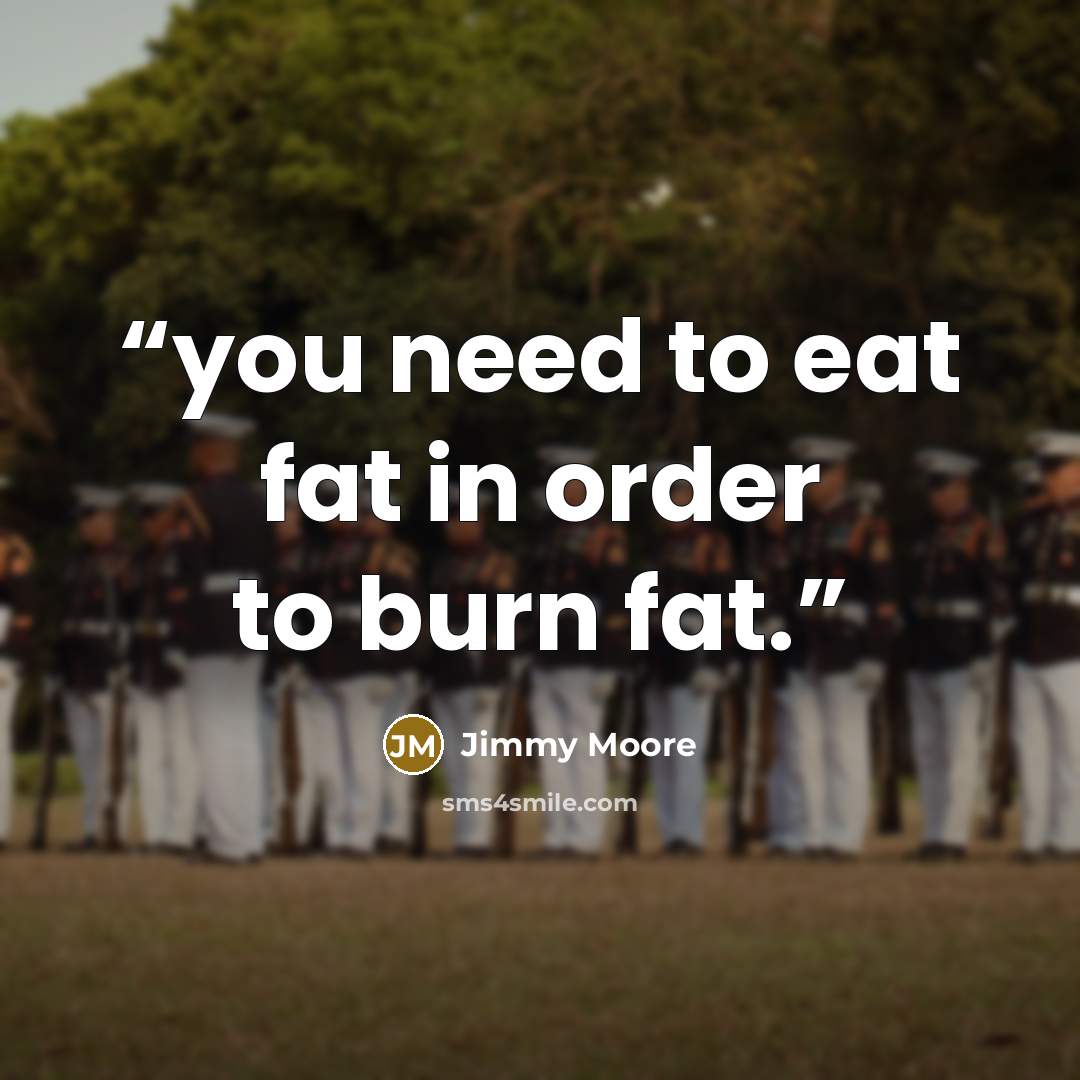 “you need to eat fat in order to burn fat.” quote by Jimmy Moore