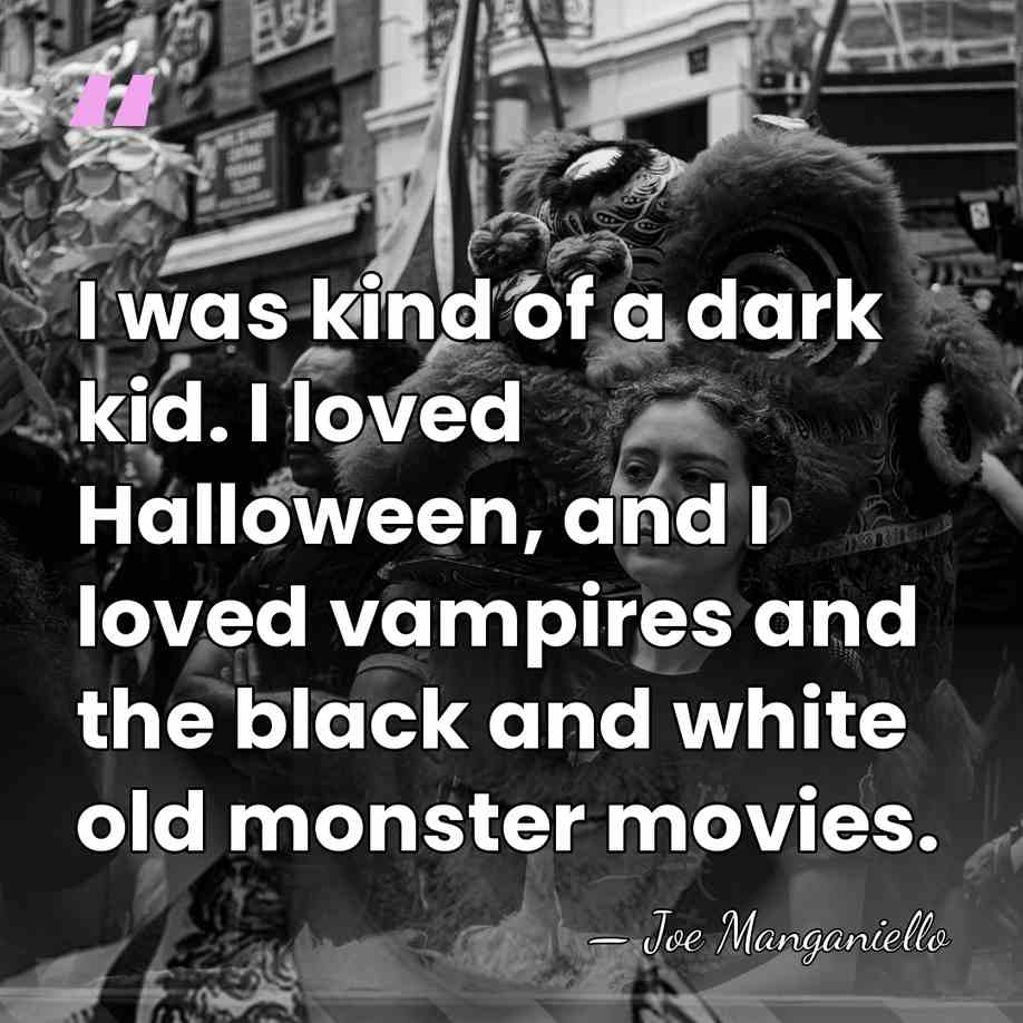 I was kind of a dark kid. I loved Halloween, and I&hellip; - Joe Manganiello