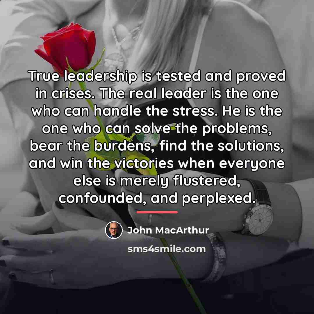 “True leadership is tested and proved in crises. The real…” quote by John Macarthur