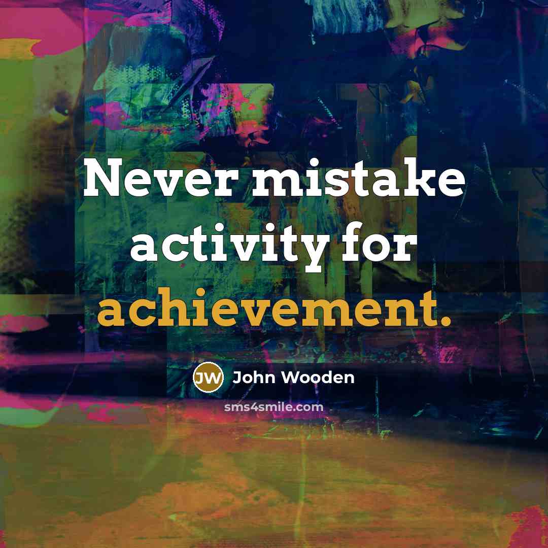 “Never mistake activity for achievement.…” quote by John Wooden