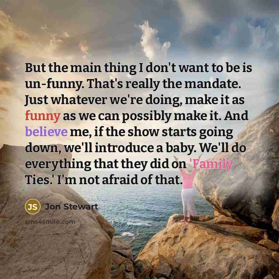 “But the main thing I don't want to be is…” quote by Jon Stewart