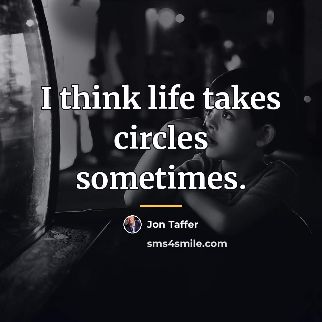 “I think life takes circles sometimes.…” quote by Jon Taffer
