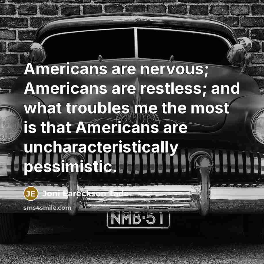 “Americans are nervous; Americans are restless; and what troubles me…” quote by Joni Eareckson Tada
