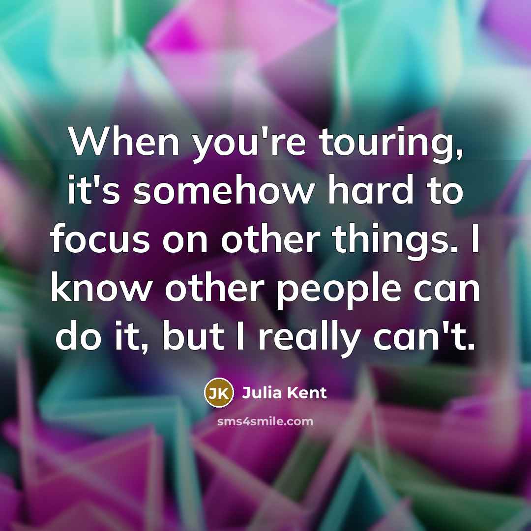 “When you're touring, it's somehow hard to focus on other…” quote by Julia Kent