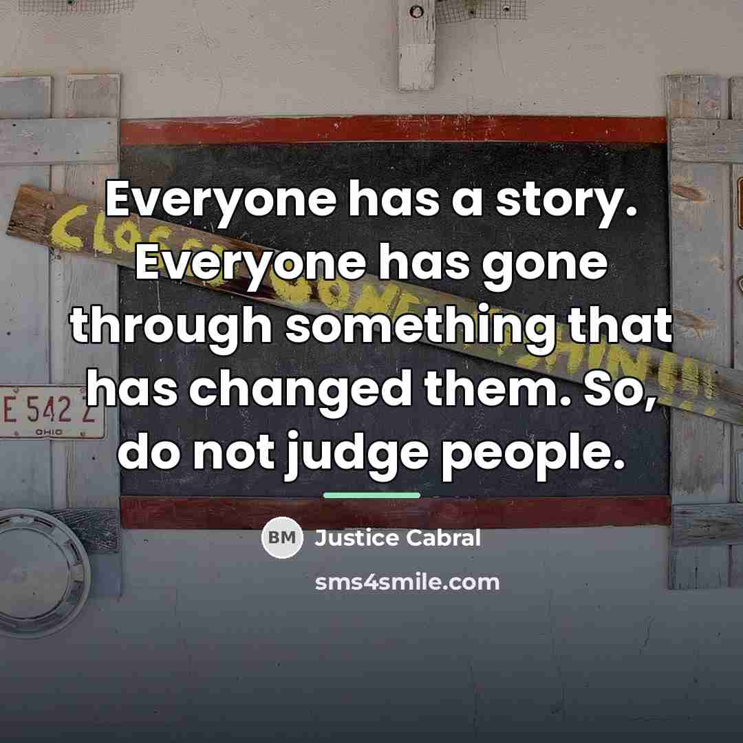 “Everyone has a story. Everyone has gone through something that…” quote by Justice Cabral