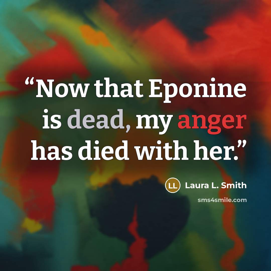 “Now that Eponine is dead, my anger has died with her.” quote by Laura L. Smith