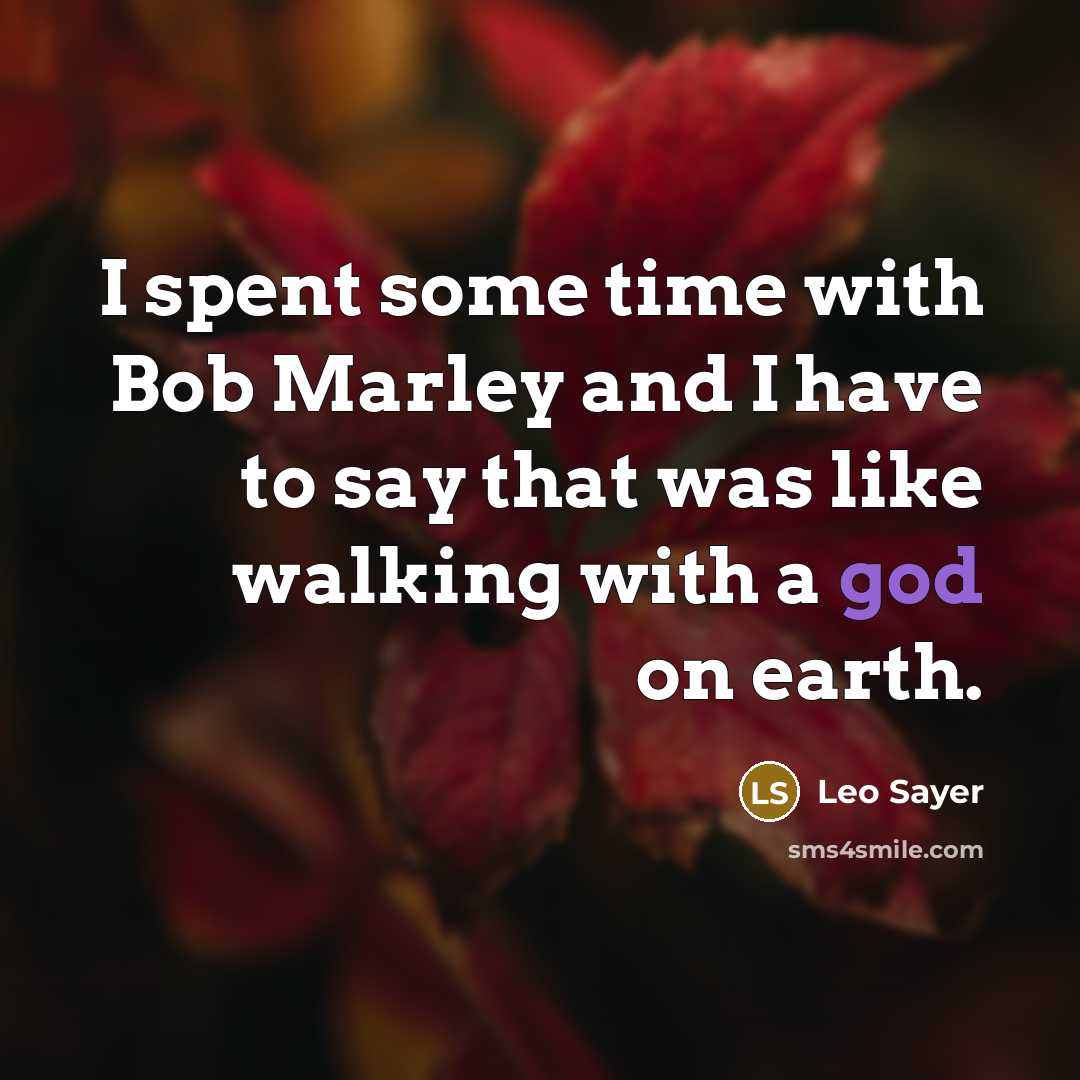 “I spent some time with Bob Marley and I have…” quote by Leo Sayer
