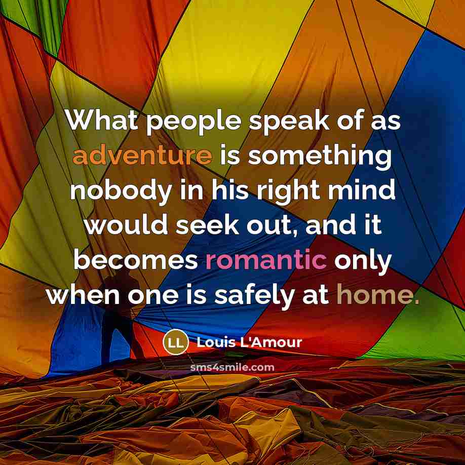 “What people speak of as adventure is something nobody in…” quote by Louis L'Amour