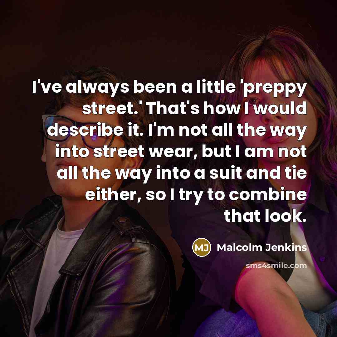“I've always been a little 'preppy street.' That's how I…” quote by Malcolm Jenkins