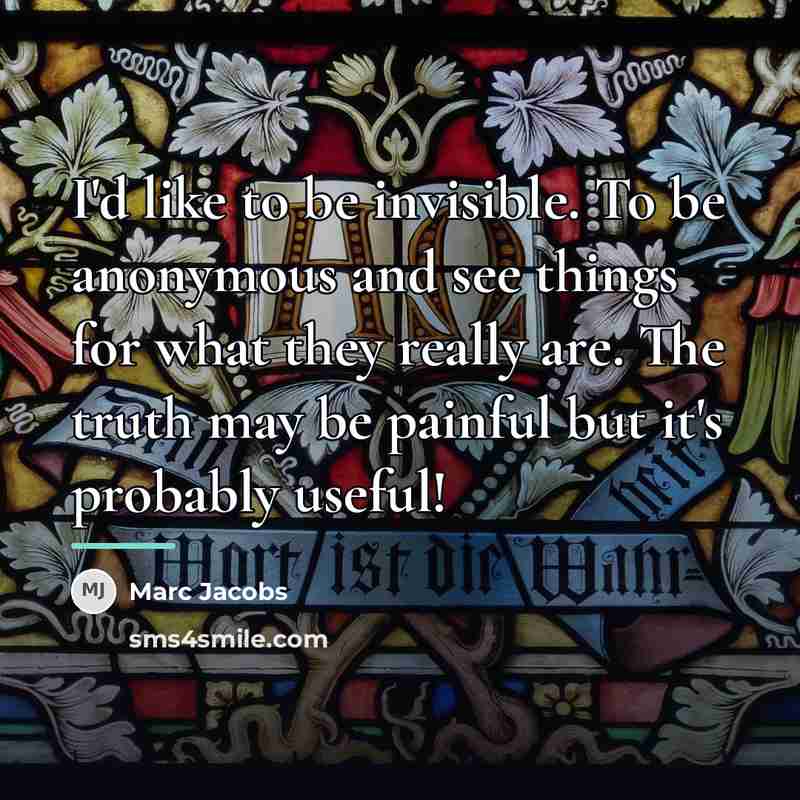 “I'd like to be invisible. To be anonymous and see…” quote by Marc Jacobs