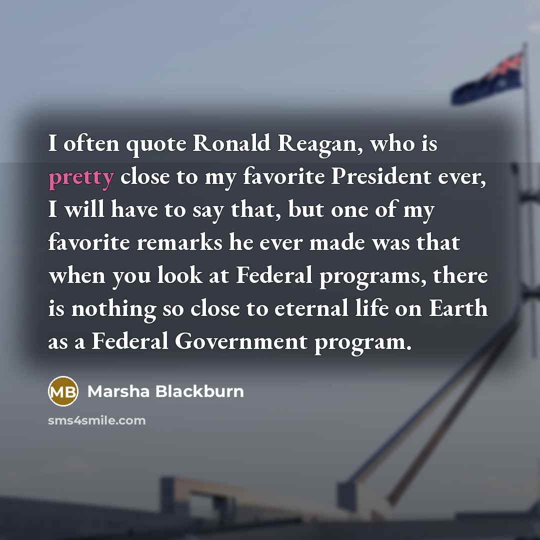 “I often quote Ronald Reagan, who is pretty close to…” quote by Marsha Blackburn