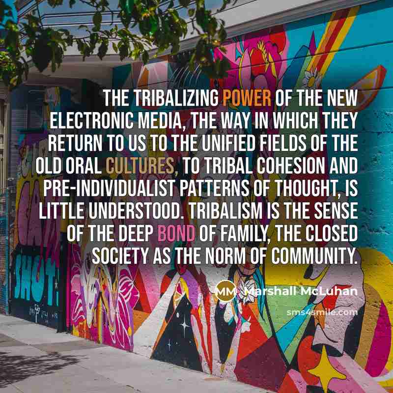 “The tribalizing power of the new electronic media, the way…” quote by Marshall McLuhan