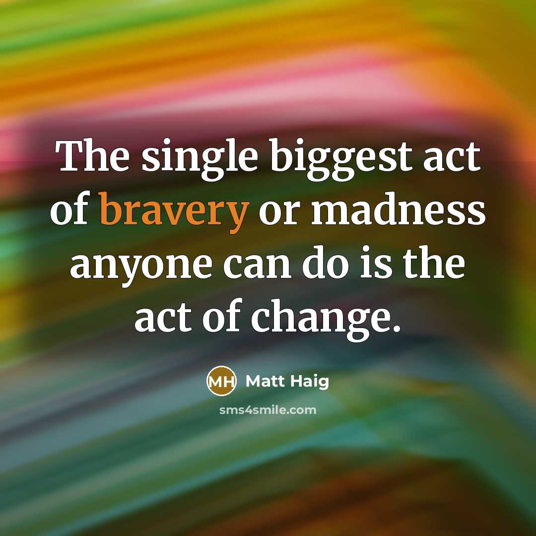 “The single biggest act of bravery or madness anyone can…” quote by Matt Haig