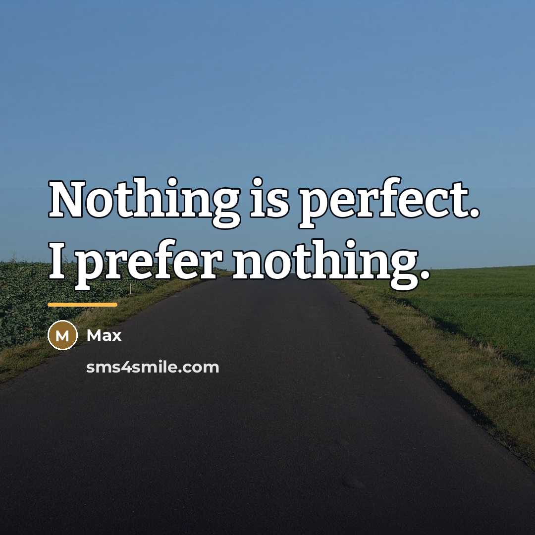 “Nothing is perfect. I prefer nothing.…” quote by Max
