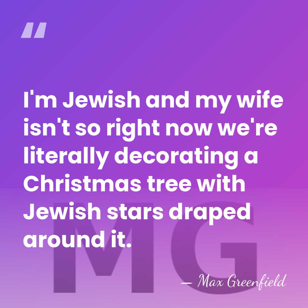 I'm Jewish and my wife isn't so right now we're literally decorating&hellip; - Max Greenfield