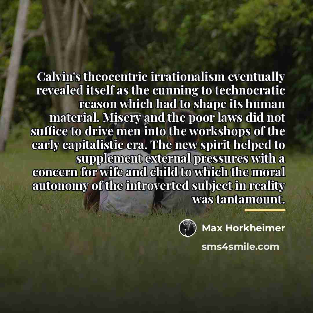 “Calvin's theocentric irrationalism eventually revealed itself as the cunning to…” quote by Max Horkheimer